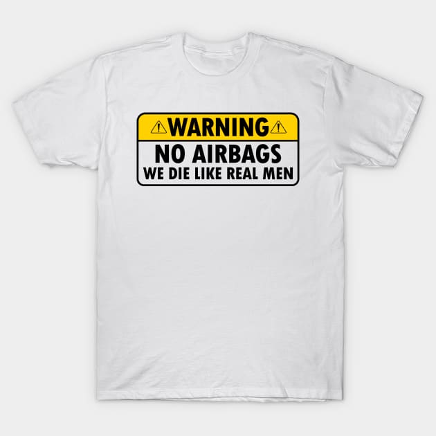 warning no airbag we die like real men funny car bumper T-Shirt by Moe99